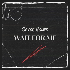 Seven Hours的專輯Wait For Me (Radio Edit)