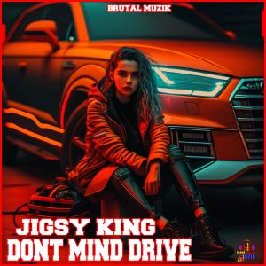 อัลบัม Dont Mind Drive (feat. Jigsy King) ศิลปิน Jigsy King