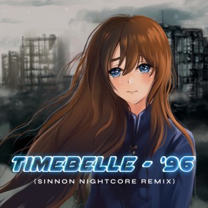 Dengarkan lagu '96 (Sinnon Nightcore Remix) nyanyian TimeBelle dengan lirik