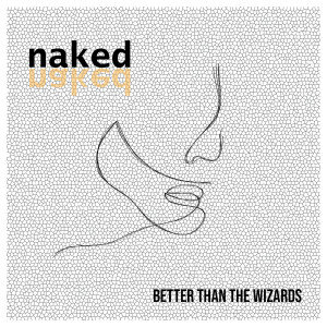 Dengarkan Naked lagu dari Better Than The Wizards dengan lirik