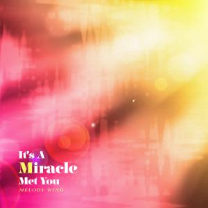 Album It's A Miracle I Met You from Melody Wind