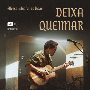 Album Deixa Queimar (Ao Vivo) from Alessandro Vilas Boas