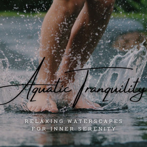 Aquatic Tranquility: Relaxing Waterscapes for Inner Serenity