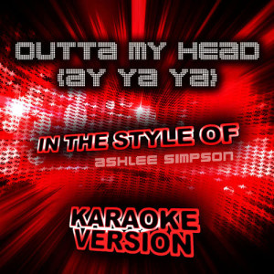 ดาวน์โหลดและฟังเพลง Outta My Head (Ay Ya Ya) [In the Style of Ashlee Simpson] [Karaoke Version] (Karaoke Version) พร้อมเนื้อเพลงจาก Ameritz Audio Karaoke