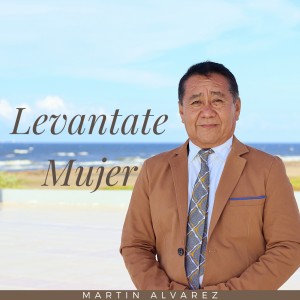 ดาวน์โหลดและฟังเพลง Levantate Mujer พร้อมเนื้อเพลงจาก Martin Alvarez