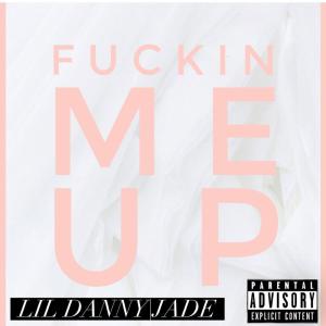 ดาวน์โหลดและฟังเพลง ****** Me Up (Explicit) พร้อมเนื้อเพลงจาก Lil Danny