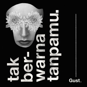 Dengarkan Tak Berwarna Tanpamu lagu dari Gust dengan lirik