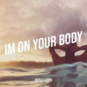 Listen to Im on Your Body (Explicit) song with lyrics from Boyle Laden