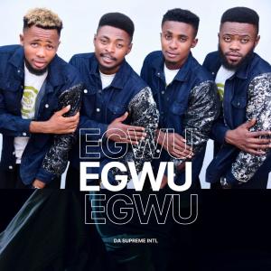 Listen to EGWU (Radio Ready) song with lyrics from Da Supreme Intl