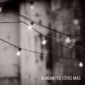 收聽Aurum的Tú Estás Más歌詞歌曲