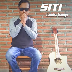 收聽Candra Banyu的Siti歌詞歌曲
