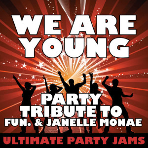 ดาวน์โหลดและฟังเพลง We Are Young (Party Tribute to Fun. & Janelle Monae) พร้อมเนื้อเพลงจาก Ultimate Party Jams