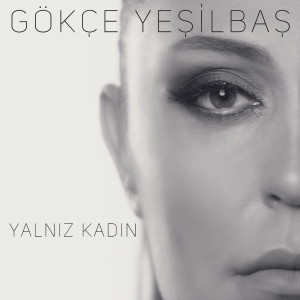 ดาวน์โหลดและฟังเพลง Yalnız Kadın พร้อมเนื้อเพลงจาก Gökçe Yeşilbaş