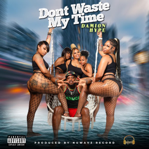 ดาวน์โหลดและฟังเพลง Don’t Waste My Time (Explicit) พร้อมเนื้อเพลงจาก Damion hype