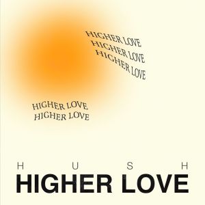 HUSH的專輯Higher Love