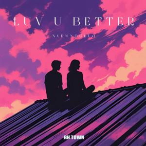 收聽NVRMNDGELO的LUV U BETTER歌詞歌曲