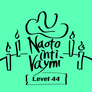 NAOTO INTI RAYMI的專輯Level 44