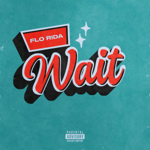 ดาวน์โหลดและฟังเพลง Wait (Explicit) พร้อมเนื้อเพลงจาก Flo Rida