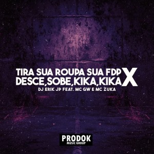 Listen to Tira Sua Roupa Sua Fdp X Desce, Sobe, Kika, Kika (Explicit) song with lyrics from DJ Erik JP