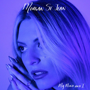 Morgan St. Jean的專輯My Mind And I (Explicit)