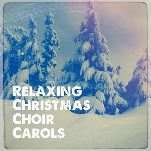 Voices of Christmas的專輯Relaxing Christmas Choir Carols