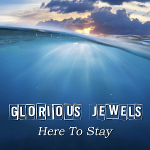 收听Glorious Jewels的Here to Stay歌词歌曲