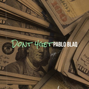 Listen to Dont 4get (Explicit) song with lyrics from Pablo BlaQ