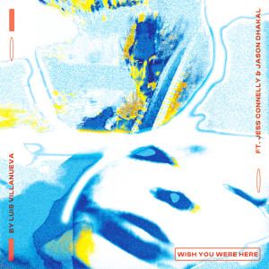 Luis V的專輯WISH U WERE HERE (feat. Jess Connelly and Jason Dhakal)