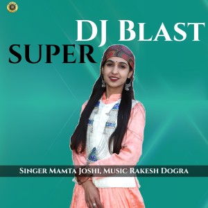 收聽Mamta Joshi的Super DJ Blast歌詞歌曲
