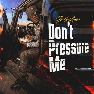 收聽Ghosh Man的Dont pressure me歌詞歌曲