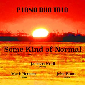 Piano Duo Trio的專輯Some Kind of Normal (feat. Mark Hennen, Jackson Krall & John Blum)