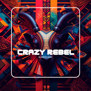 Blaq Tronic的专辑Crazy Rebel