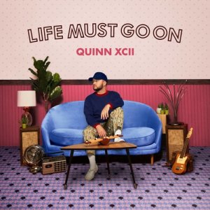 ดาวน์โหลดและฟังเพลง Life Must Go On พร้อมเนื้อเพลงจาก Quinn XCII