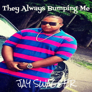 Dengarkan lagu They Always Bumping Me nyanyian Jay Swagger dengan lirik
