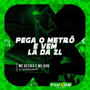 ดาวน์โหลดและฟังเพลง Pega o metrô e vem la da ZL (Explicit) พร้อมเนื้อเพลงจาก Mc Dezika