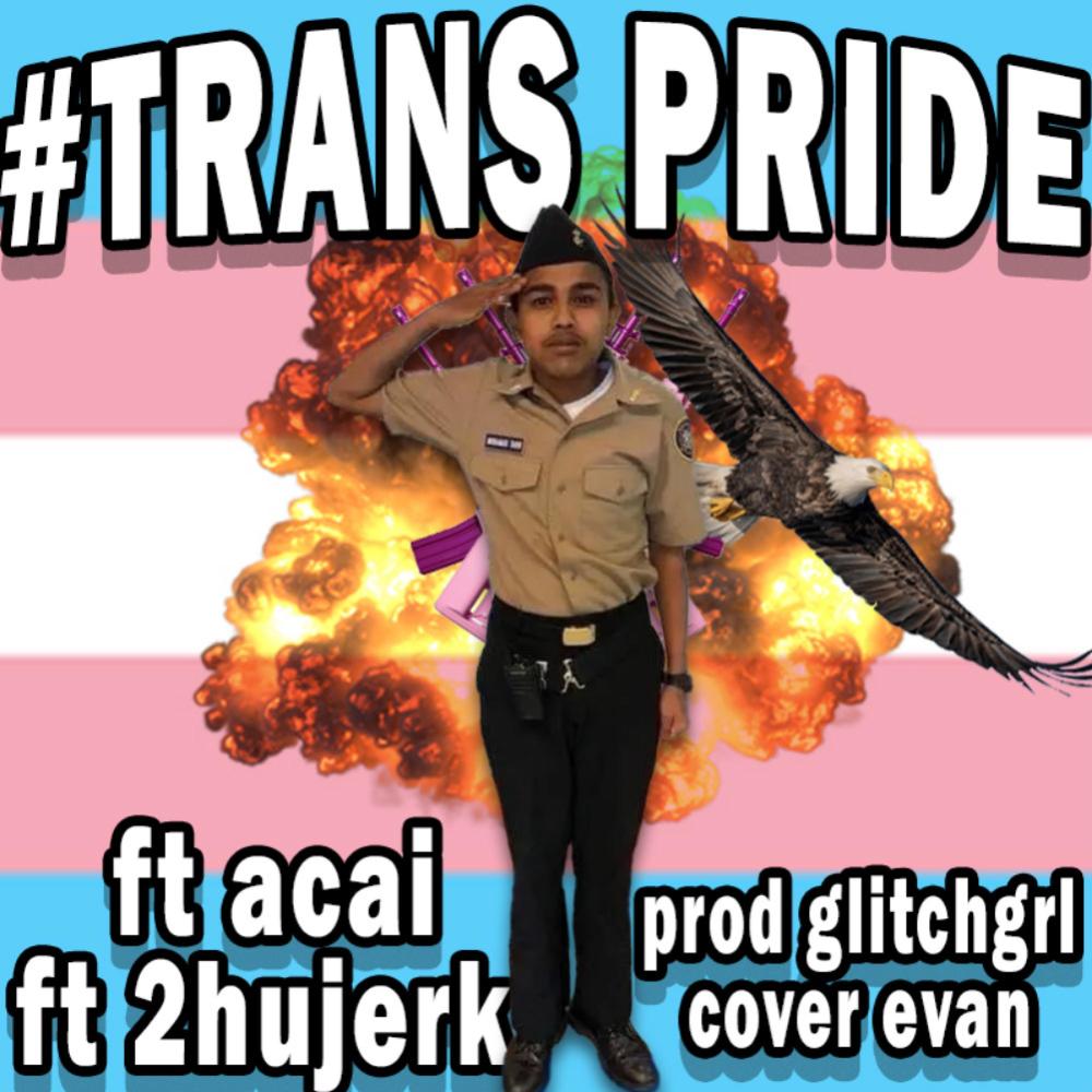 trans pride anthem (feat. acai & 2hujerk) (Explicit)