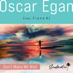 ดาวน์โหลดและฟังเพลง Don't Make Me Wait พร้อมเนื้อเพลงจาก Oscar Egan