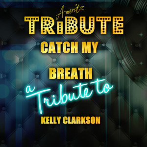 收聽Ameritz Top Tracks的Catch My Breath (A Tribute to Kelly Clarkson)歌詞歌曲