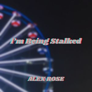 Listen to I'm Being Stalked song with lyrics from Alex Rose