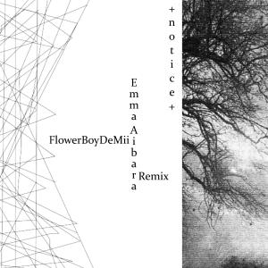 ดาวน์โหลดและฟังเพลง + n o t i c e + (FlowerBoyDeMii Remix) พร้อมเนื้อเพลงจาก Emma Aibara