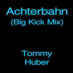 收聽Tommy Huber的Achterbahn (Big Kick Mix)歌詞歌曲