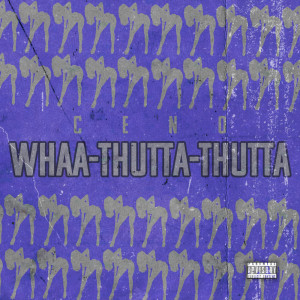 Dengarkan lagu Whaa-Thutta-Thutta (Explicit) nyanyian Ceno dengan lirik