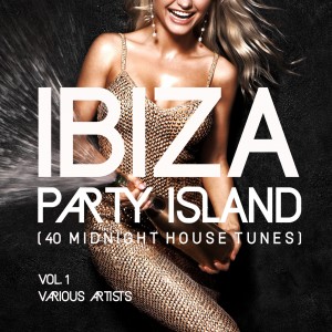 Ibiza Party Island (40 Midnight House Tunes), Vol. 1 dari Various Artists