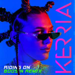 收聽KERRIA的Riding On (Boosin Remix)歌詞歌曲