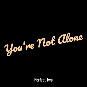 Perfect Two的专辑You're Not Alone