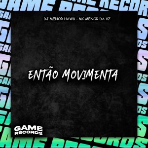 收聽DJ Menor Hawk的Então Movimenta (Explicit)歌詞歌曲