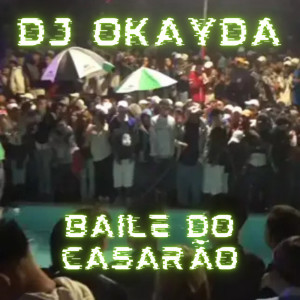 ดาวน์โหลดและฟังเพลง Baile do Casarão (Explicit) พร้อมเนื้อเพลงจาก Dj Okayda