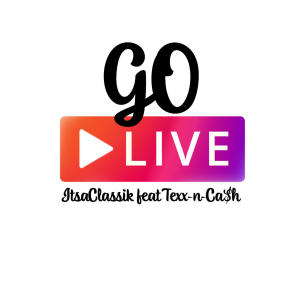 ItsaClassik的专辑Go Live (feat. Texx-N-Ca$h) [Live] (Explicit)