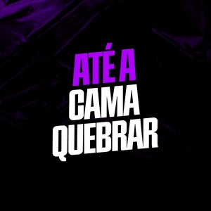Album ATÉ A CAMA QUEBRAR (Explicit) from 