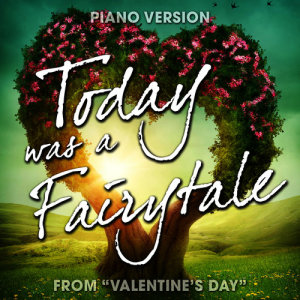 Album Today Was a Fairytale (From "Valentine's Day") [Piano Version] from Romantic Piano Song Masters